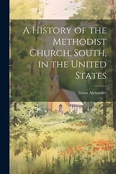A History of the Methodist Church, South, in the United States