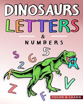 Dinosaurs, Letters and Numbers Kids ABC Coloring Workbook: Dino Activity Book for Preschool Learning & Kindergarten kids Ages 3-5 to Learn to Write (Color & Learn)