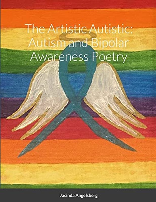 The Artistic Autistic: Autism and Bipolar Awareness Poetry