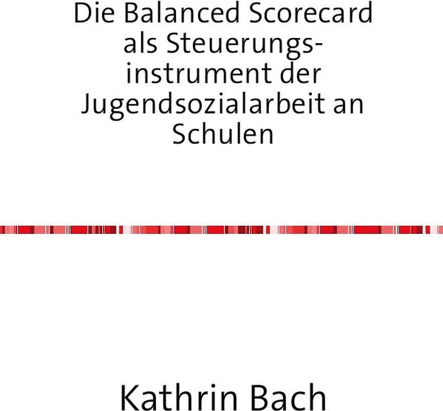 Die Balanced Scorecard als Steuerungsinstrument der Jugendsozialarbeit an Schulen