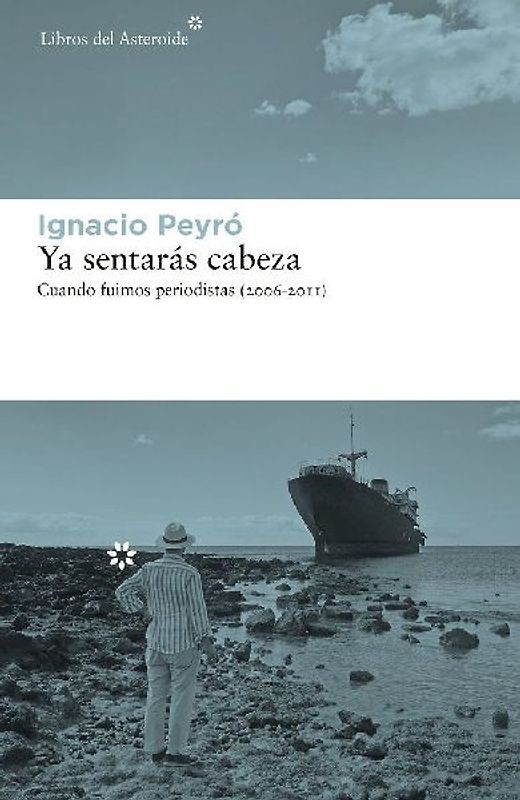 Ya sentarás cabeza : cuando fuimos periodistas, 2006-2011