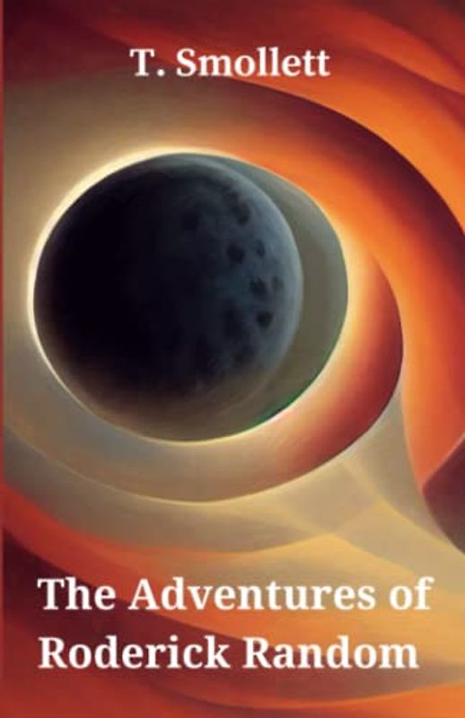 The Adventures of Roderick Random: A Book of Historical Literary Fiction (Annotated)