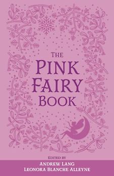 The Pink Fairy Book: The Original 1897 Scripture of the Fairy Tale Collection (Annotated)