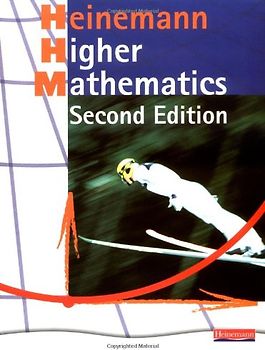 Heinemann Higher Mathematics Student Book: Fully Updated Bestseller for the Best Route to Success in Higher Mathematics