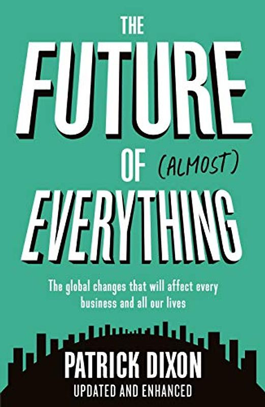 The Future of Almost Everything: How our world will change over the next 100 years