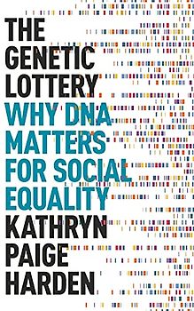 The Genetic Lottery: Why DNA Matters for Social Equality