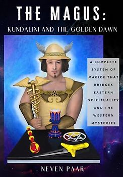 The Magus: Kundalini and the Golden Dawn (Standard Edition): A Complete System of Magick that Bridges Eastern Spirituality and the Western Mysteries