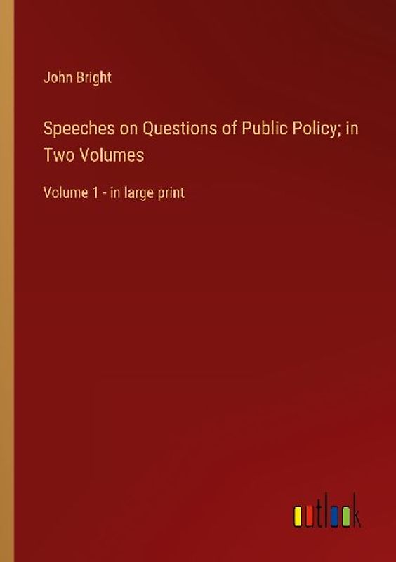 Speeches on Questions of Public Policy; in Two Volumes
