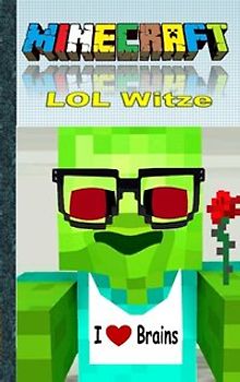 Minecraft  LOL - Witze. Inoffizielles Minecraft Buch (lustig, lachen, witzig; Minecraft Bücher) (Minecraft für Kinder, Minecraft Humor, Minecraft deutsch, Minecraft Buch. Minecraft Bücher, Pixel Gun, Pixelgun, Mojang, bauen, Spiel, Steve, Zombie, Creeper, Herobrine, Ghast)