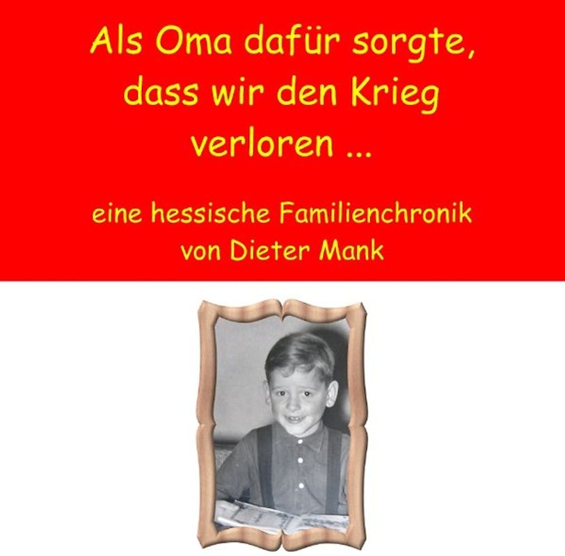 Als Oma dafür sorgte, dass wir den Krieg verloren ...