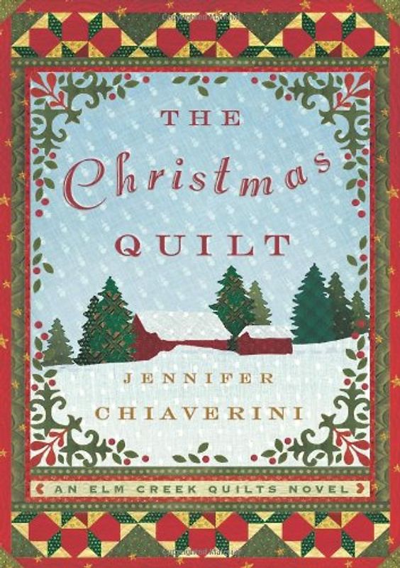 The Christmas Quilt: An Elm Creek Quilts Novel (Elm Creek Quilts Novels) - Chiaverini, Jennifer