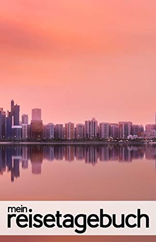 Mein Reisetagebuch für Abu Dhabi: Blanko Reisejournal zum Selberschreiben, als Tagebuch und Geschenk für den Trip nach Abu Dhabi