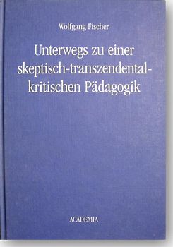 Unterwegs zu einer skeptisch-transzendentalkritischen Pädagogik