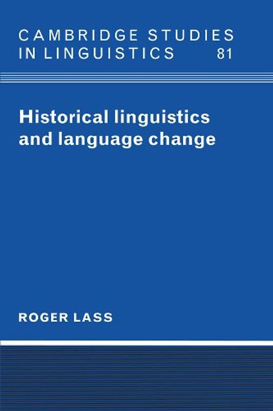 Historical Linguistics and Language Change (Cambridge Studies in Linguistics) - Lass, Roger