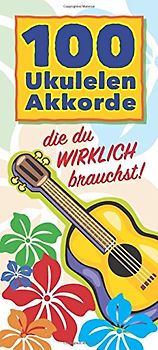 100 Ukulelen-Akkorde, die du WIRKLICH brauchst!