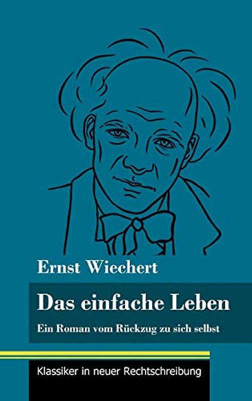 Das einfache Leben: Ein Roman vom Rückzug zu sich selbst (Band 126, Klassiker in neuer Rechtschreibung)
