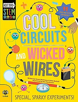 Cool Circuits and Wicked Wires: Special, Sparky Experiments (Next Steps in STEM): 1