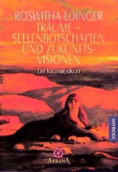 Träume - Seelenbotschaften und Zukunftsvisionen - Ein Traumlexikon