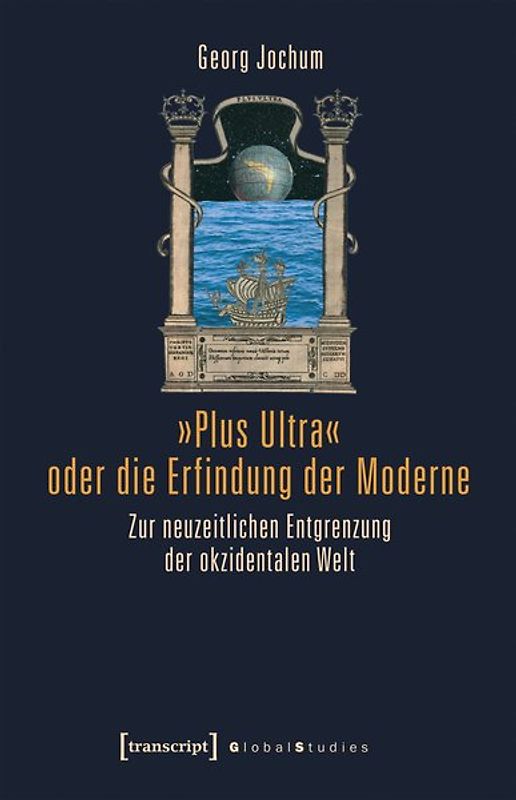 »Plus Ultra« oder die Erfindung der Moderne