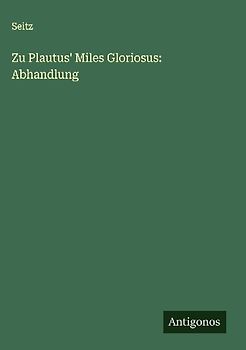 Zu Plautus' Miles Gloriosus: Abhandlung