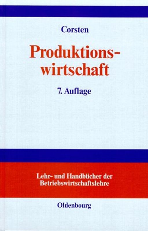 Produktionswirtschaft. Einführung in das industrielle Produktionsmanagement