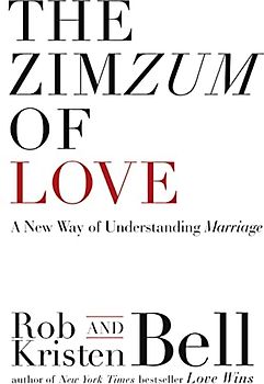 The Zimzum of Love: A New Way of Understanding Marriage - Bell, Rob