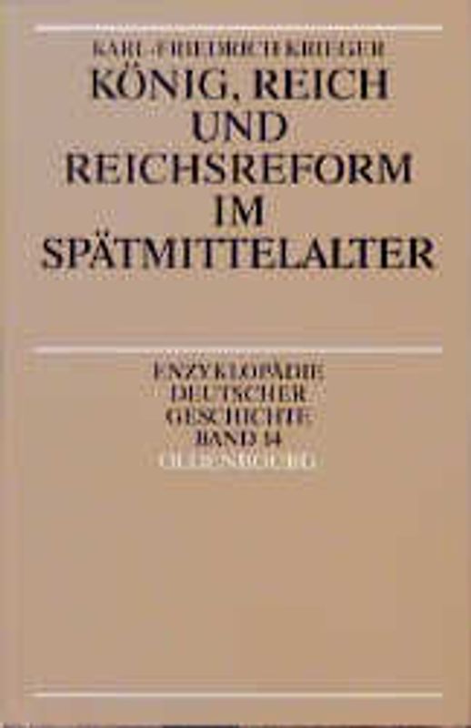 Enzyklopädie deutscher Geschichte / König, Reich und Reichsreform im Spätmittelalter