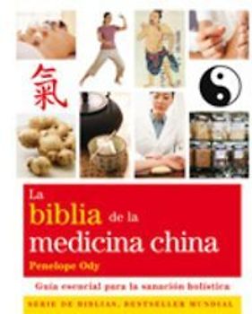 La Biblia de la medicina china : guía esencial para la sanación holística