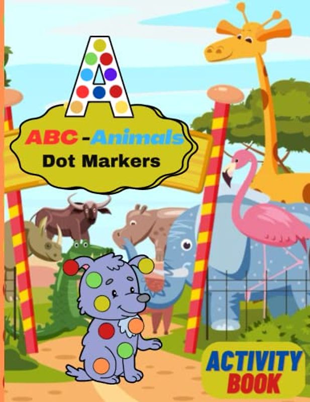 Dot Markers Activity Book ABC Animals:A to Z Coloring Adventures with animal friends | Do a Dot Page a Day: Perfect Gift for Boys, Girls, Toddler, Preschool