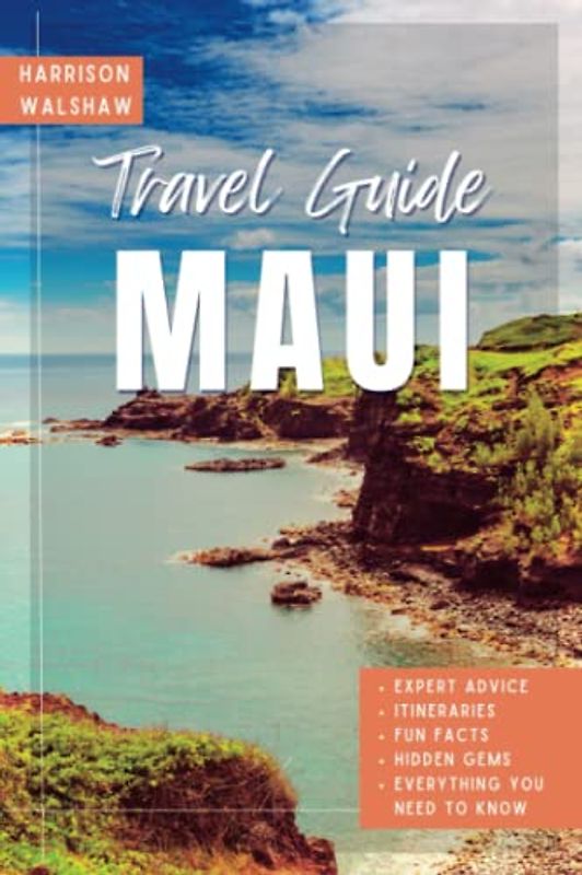Maui Travel Guide 2023: Your Comprehensive Companion for Unveiling Hidden Gems, Planning Itineraries, Exploring Culture, and Creating Lasting Memories (Ultimate Travel Guides)