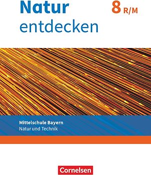 Natur entdecken - Neubearbeitung - Natur und Technik - Mittelschule Bayern 2017 - 8. Jahrgangsstufe