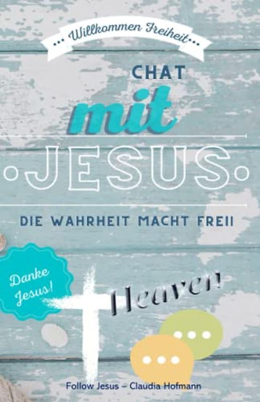 Chat mit Jesus - Das Evangelium verständlich erklärt: Mit Arbeitsteil und Fragen zum Prüfen des Glaubens