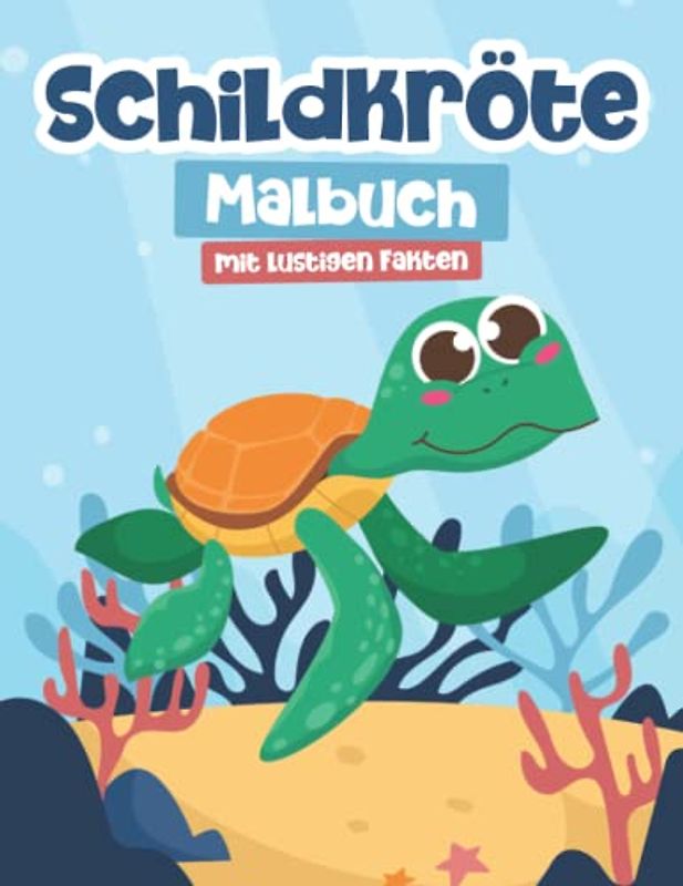 Schildkröte Malbuch mit Lustigen Fakten für Kinder: Ein Super Malbuch mit Niedlichen und Einfachen Schildkröten Illustrationen für Jungen und Mädchen von 4-8 Jahren: Perfektes Geschenk