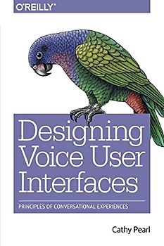 Designing Voice User Interfaces: Principles of Conversational Experiences