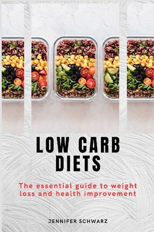 Low Carb Diets: The Essential Guide to Weight Loss and Health Improvement