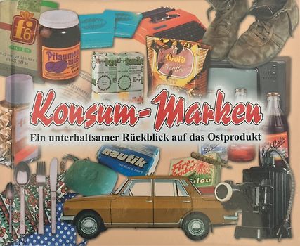 Konsum-Marken. Ein unterhaltsamer Rückblick auf das Ostprodukt