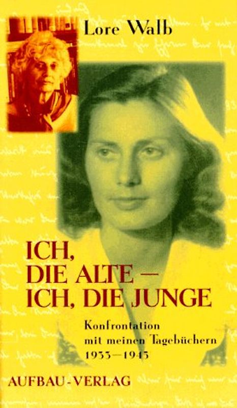 Ich, die Alte - ich, die Junge. Konfrontation mit meinen Tagebüchern 1933-1945
