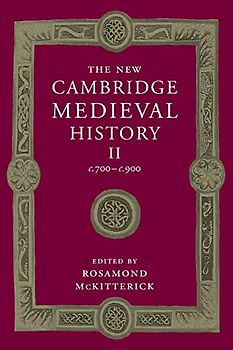 The New Cambridge Medieval History: Volume 2, c.700–c.900