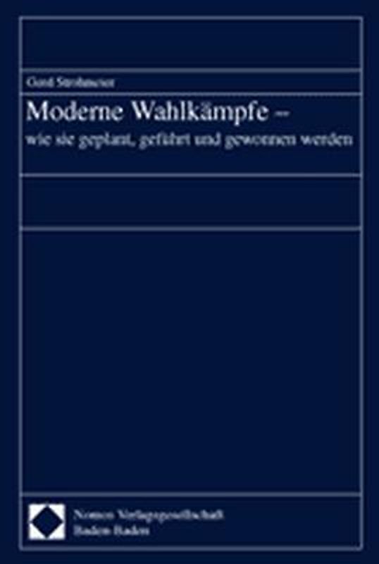 Moderne Wahlkämpfe - wie sie geplant, geführt und gewonnen werden
