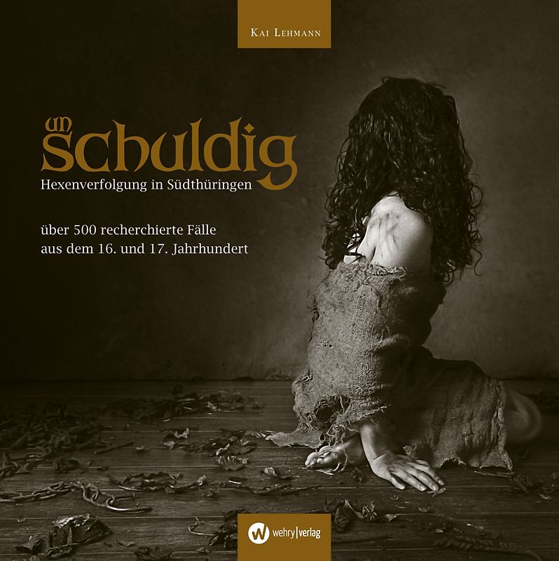 unschuldig - Hexenverfolgung südlich des Thüringer Waldes