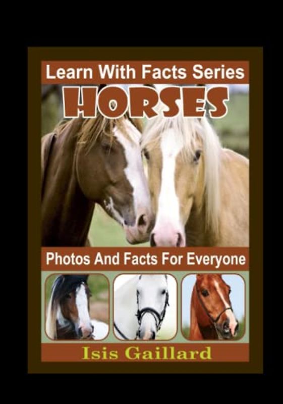 Horses Photos and Facts for Everyone: Animals in Nature (Learn With Facts Series, Band 21)