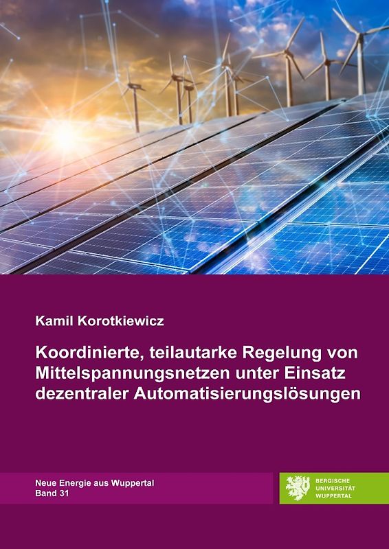 Neue Energie aus Wuppertal / Koordinierte, teilautarke Regelung von Mittelspannungsnetzen unter Einsatz dezentraler Automatisierungslösungen