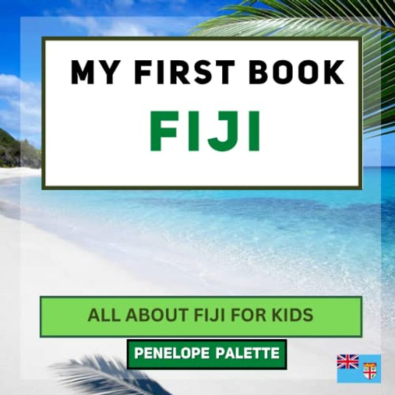 My First Book - Fiji: All About Fiji For Kids (My First Book - World Edition, Band 21)