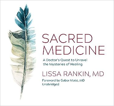 Sacred Medicine: A Doctor's Quest to Unravel the Mysteries of Healing