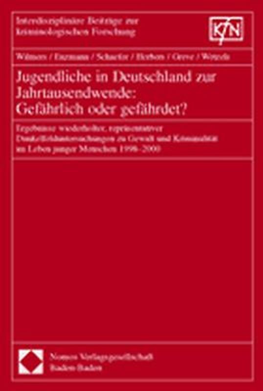 Jugendliche in Deutschland zur Jahrtausendwende: Gefährlich oder gefährdet?. Ergebnisse wiederholter, repräsentativer Dunkelfelduntersuchungen zu Gewalt und Kriminalität im Leben junger Menschen 1998-2000