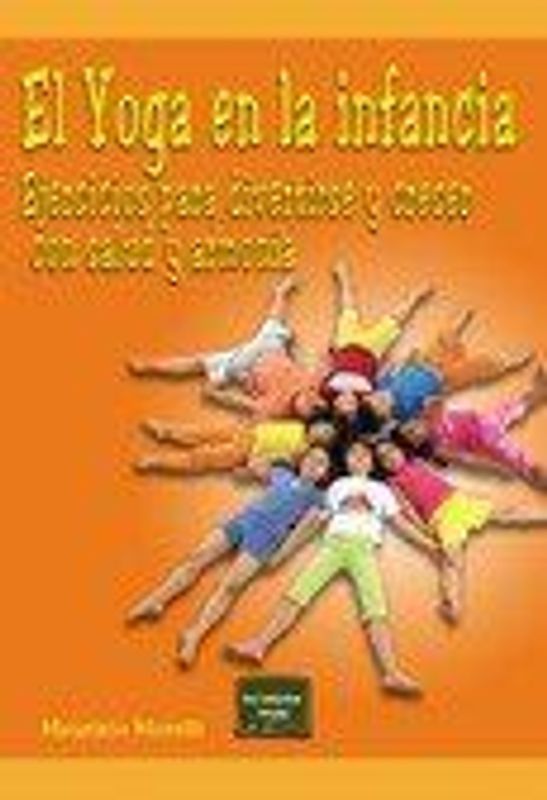 El yoga en la infancia : ejercicios para divertirse y crecer con salud y armonía