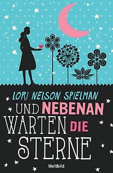 Und nebenan warten die Sterne - Lori Nelson Spielman [Broschiert]