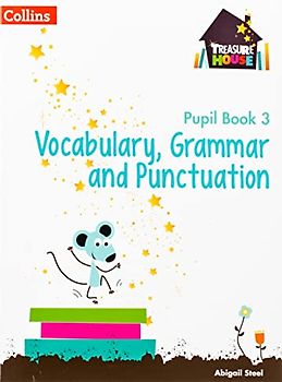 Vocabulary, Grammar and Punctuation Year 3 Pupil Book (Treasure House)