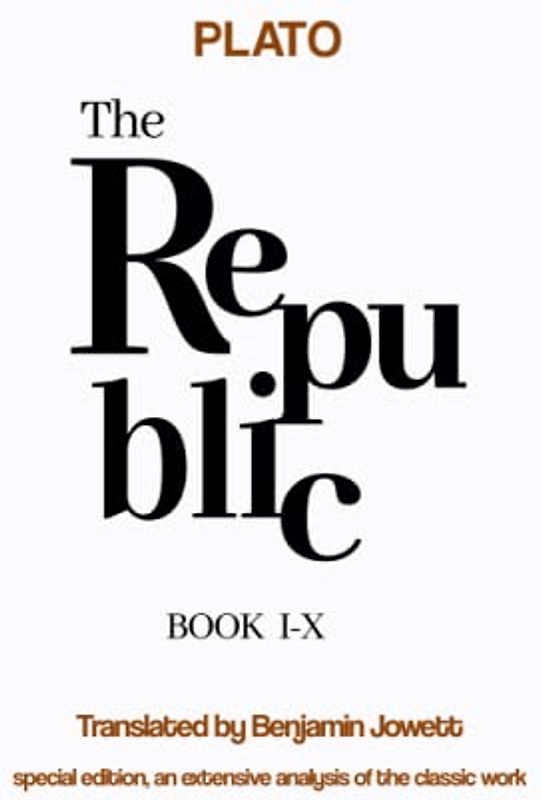 The Republic Plato: A Philosophical Journey Through Justice, Virtue, and Society: Journey through Socrates' dialogues and understand the foundations of a just society