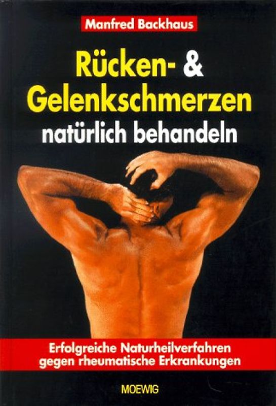 Rücken- und Gelenkschmerzen natürlich behandeln. Erfolgreiche Naturheilverfahren gegen rheumatische Erkrankungen